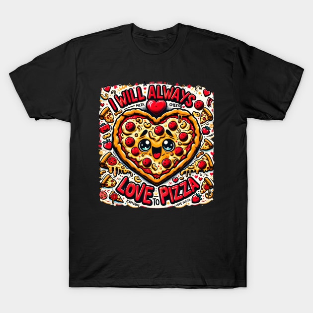 I Will Always Love You - A love letter to pizza. T-Shirt by Kuhio Palms Press